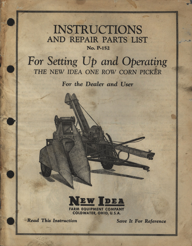 Illustrated instruction and operation manual for the One Row Corn Picker No. P-152 manufactured by the New Idea Farm Equipment Company.