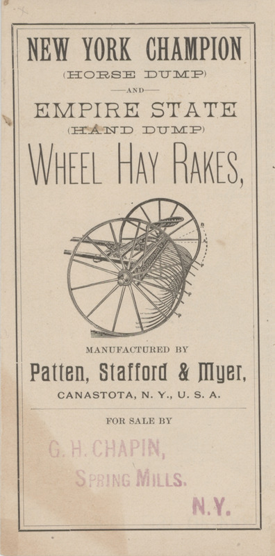 Illustrated catalog describing the New York Champion horse dump, Empire State hand dump and wheel hay rakes offered by the Patten, Stafford and Myer Manufacturers.