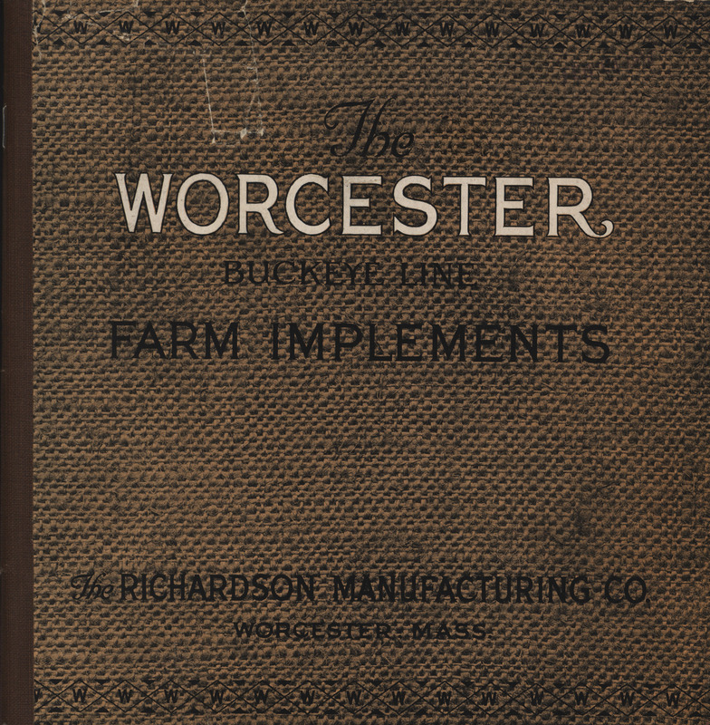 Illustrated catalog describing the Worcester Farm Implements offered by the Richardson Manufacturing Company.