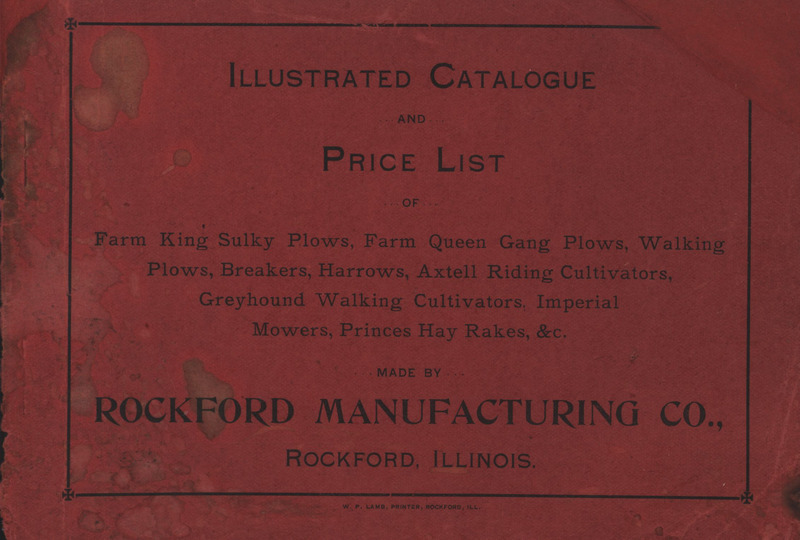 Illustrated catalog and price list describing the agricultural implements offered by the Rockford Manufacturing Company.