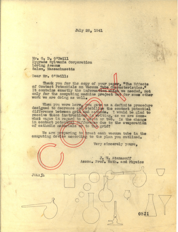 Letter from John V. Atanasoff to G. D. O'Neill of the Hygrade Sylvania Corporation regarding a paper on vacuum tubes, July 26, 1941. The letter details Atanasoff appreciation for a copy of O'Neill's paper titled The Effects of Contact Potentials on Vacuum Tube Characteristics and it's helpfulness in the construction of the computing machine.