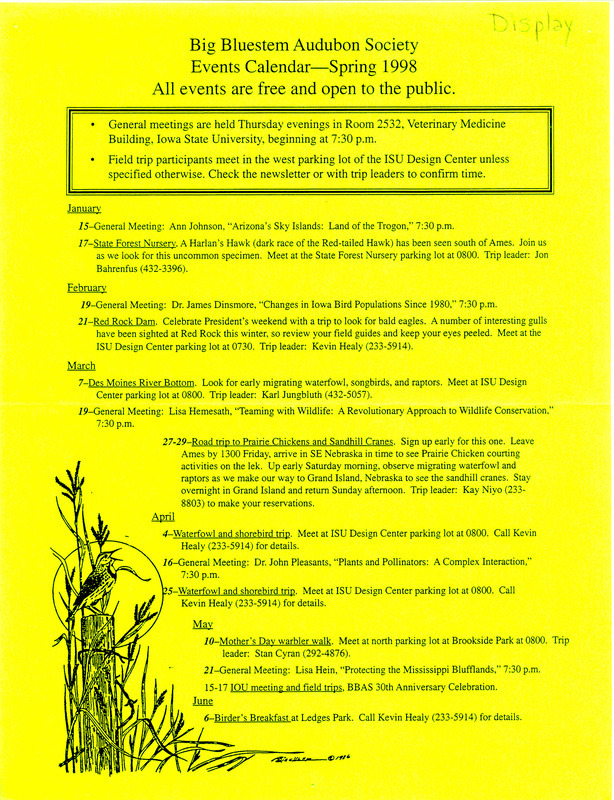 The spring 1998 calendar of events for the Big Bluestem Audubon Society. The calendar provides details on several general meetings, speakers, and field trips of the society for mid-January though early June 1998, including outings to Red Rock Dam, Des Moines River bottom, and Grand Island, Nebraska as well as waterfowl and shorebird trips.