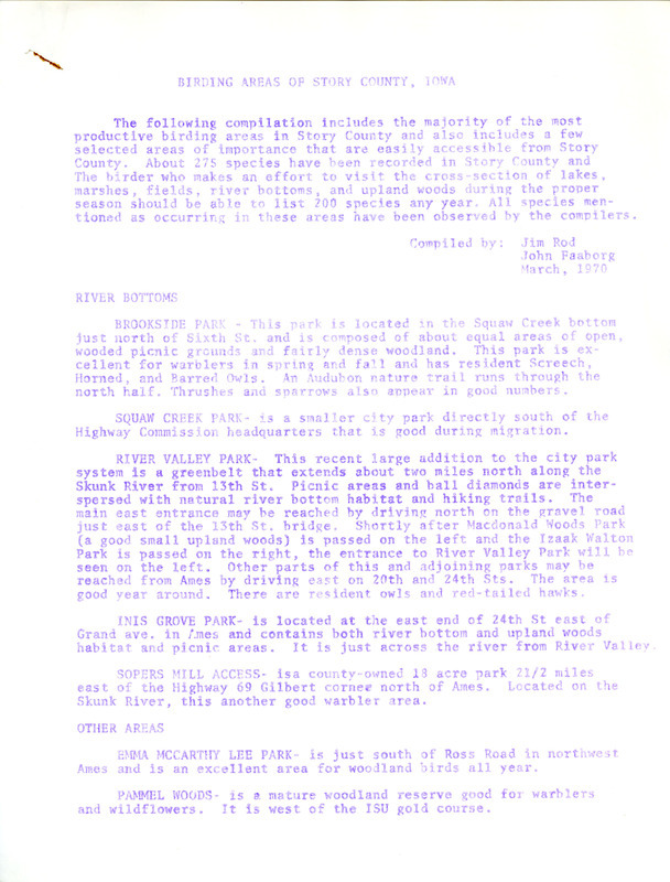 A revised list of the most productive birding areas found in Story County and a few other easily accessible destinations in Hamilton, Boone, and Greene Counties compiled by Jim Rod and John Faaborg, March 1972. The list includes directions to the habitats as well as species commonly located at each destination.