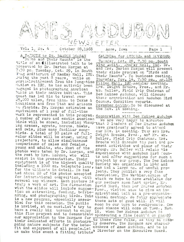 The newsletter of the Ames Audubon Society, Volume 1, Number 4, October 28, 1968. Highlights of the newsletter include details of an illustrated talk, "Birds and Their Haunts" by Dr. Barton Morgan, information on the cooperation with the Des Moines Audubon, and committee appointments.