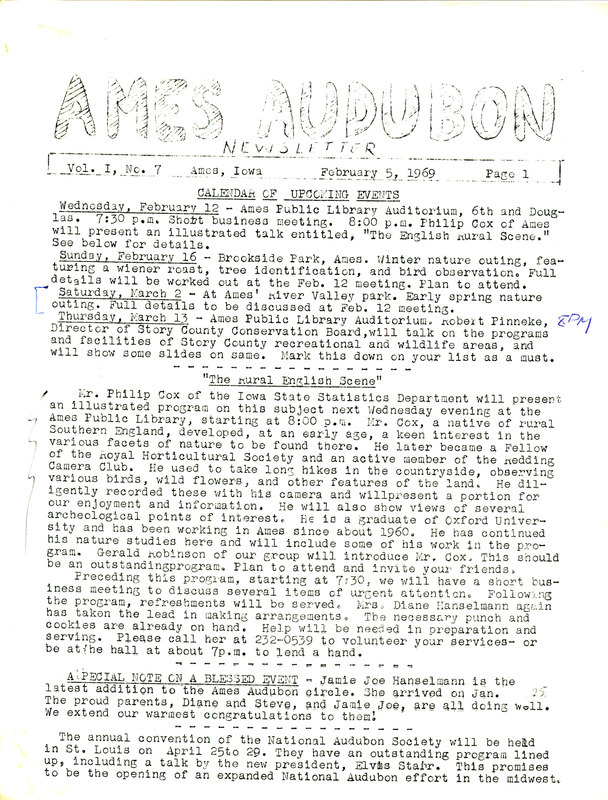 The newsletter of the Ames Audubon Society, Volume 1, Number 7, February 5, 1969. Highlights of the newsletter include details of the next program, "The Rural English Scene" by Philip Cox, a review of a public forum on the hunting of Doves, and a message from the new president of the National Audubon Society, Dr. Elvis J. Stahr, to all members.