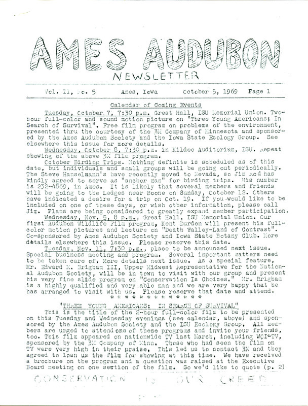 The newsletter of the Ames Audubon Society, Volume 2, Number 5, October 5, 1969. Highlights of the newsletter include details on the presentation of a film "Three Young Americans: In Search of Survival," a report on the fall meeting of the Iowa Ornithologists' Union by Jim Rod, information on an upcoming Audubon Wildlife Film, "Death Valley: Land of Contrast" presented by Kent Durden, and reports on new members and recent Audubon events.