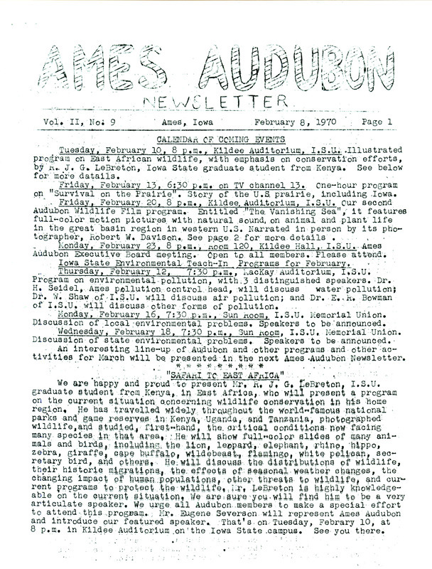 The newsletter of the Ames Audubon Society, Volume 2, Number 9, February 8, 1970. Highlights of the newsletter include details on the second Audubon Wildlife Film program to be presented, "The Vanishing Sea" by Robert W. Davison, a review of the second annual Rachel Carson Memorial Lecture featuring Dr. Jerome A. Klun, new membership reports, and an update on proposed legislation to legalize Dove hunting in Iowa.