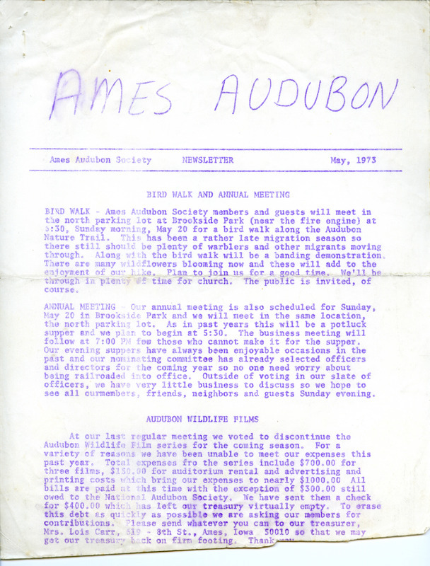 The newsletter of the Ames Audubon Society, May 1973. Highlights of the newsletter include details on a bird walk and the annual meeting, an announcement of the discontinuation of the Audubon Wildlife File series due to lack of funds, and a report on the slower than normal 1973 migration due to inclement weather.