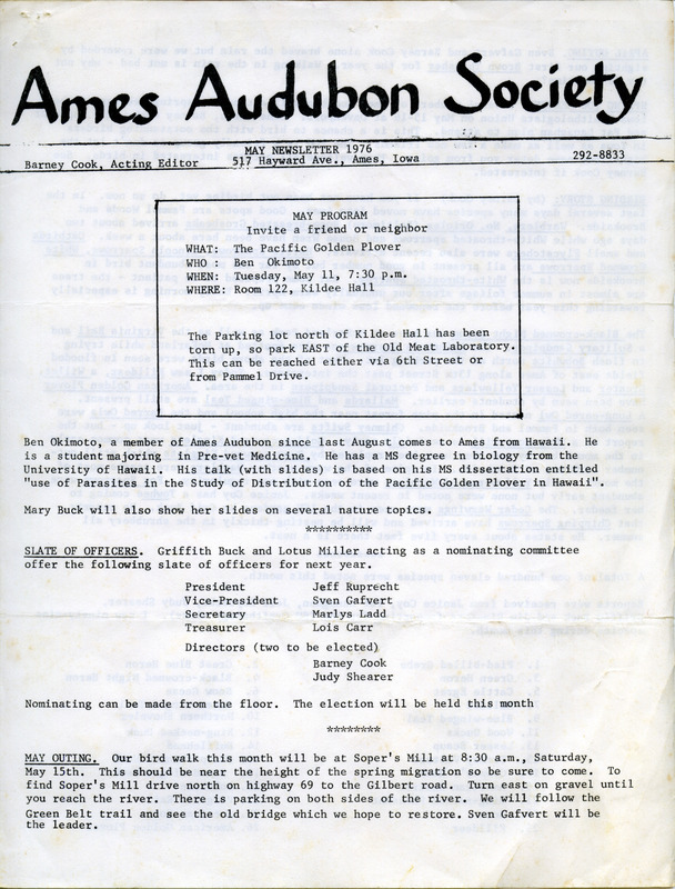 The newsletter of the Ames Audubon Society, May 1976. Highlights of the newsletter include details of the next program of the society, "The Pacific Golden Plover" presented by Ben Okimoto, a report on birding in Story County by Barney Cook, and a list of the one hundred and eleven species observed during the month.