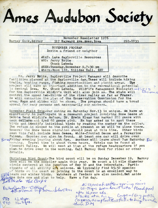 The newsletter of the Ames Audubon Society, November 1976. Highlights of the newsletter include details of the next program, "Lake Saylorville Resources" presented by Jerry Brite and Chuck Lebeda, information on participation in field trip to DeSoto National Wildlife Refuge to help Dr. Erwin Klaas identify marked Snow Geese, a report on birding in Story County by Barney Cook, and a list of the fifty-one species observed during October 1976.