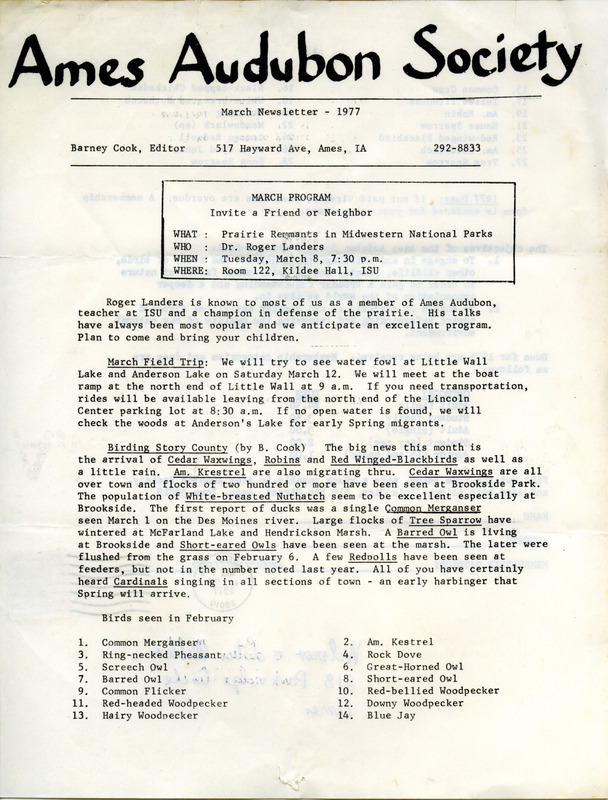 The newsletter of the Ames Audubon Society, March 1977. Highlights of the newsletter include details of the next program "Prairie Remnants in Midwestern National Parks" presented by Dr. Roger Landers, an article on birding in Story County by Barney Cook, and a list of the twenty-eight species observed during February 1977.