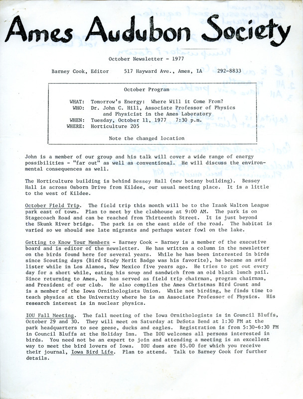 The newsletter of the Ames Audubon Society, October 1977. Highlights of the newsletter include details of the next program "Tomorrow's Energy: Where Will it Come From" presented by Dr. John C. Hill, a getting to know your society members article featuring Barney Cook, a report on birding in Story County by Barney Cook, and a list of the forty-eight species observed during September 1977.