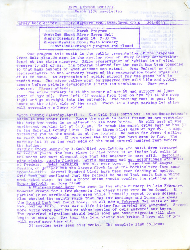 The newsletter of the Ames Audubon Society, March 1978. Highlights of the newsletter include details of the next program of the society which is a public presentation on the proposed Skunk River Greenbelt plan, an article on birding in Story County by Barney Cook, and a list of the twenty-three species of birds observed during February 1978.