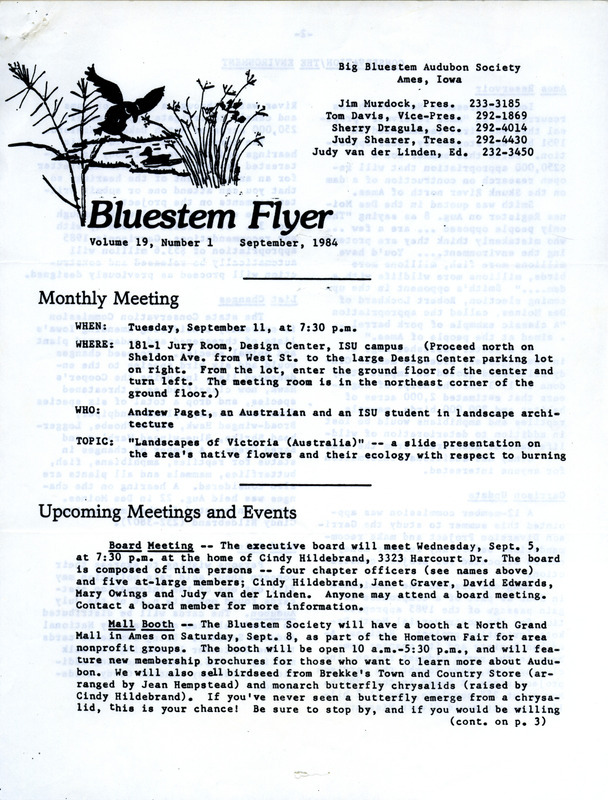 The newsletter of the Big Bluestem Audubon Society, Volume 19, Number 1, September 1984. Highlights of the newsletter include upcoming meetings and events, updates on conservation efforts and environmental issues including an Ames reservoir proposal, and results from twenty-nine surveys turned in by Bluestem members.