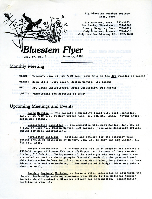 The newsletter of the Big Bluestem Audubon Society, Volume 19, Number 5, January 1985. Highlights of the newsletter include details on upcoming meetings and events, a report on the outcome of the society's Christmas Bird Count in which 45 species of birds were observed, and updates on conservation efforts and environmental issues including a proposed Ames Reservoir.