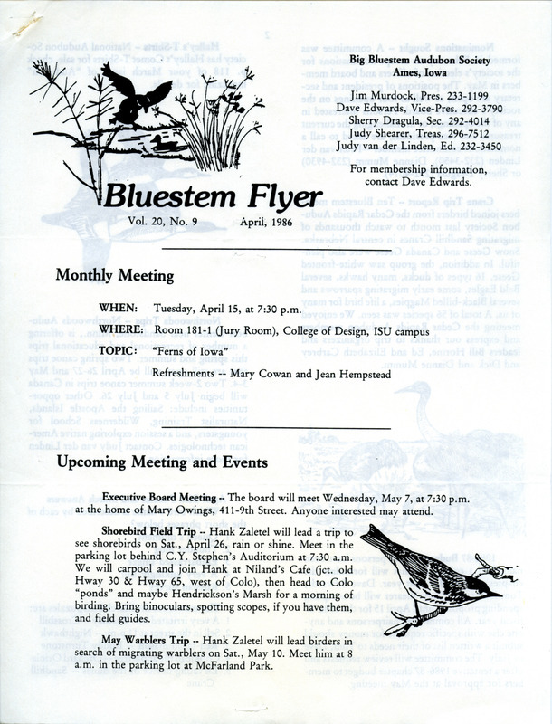 The newsletter of the Big Bluestem Audubon Society, Volume 20, Number 9 [sic], April 1986. Highlights of the newsletter include a report on the field trip to Nebraska to view migrating Sandhill Cranes, birder's notes on the appearance of spring's first shorebirds and Ducks, and a profile on Audubon member Cindy Hildebrand.