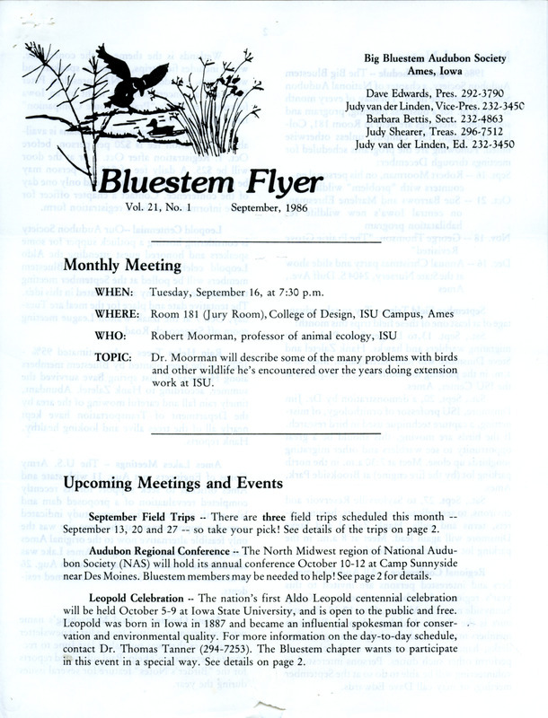 The newsletter of the Big Bluestem Audubon Society, Volume 21, Number 1, September 1986. Highlights of the newsletter include details on upcoming meetings and events, including an Aldo Leopold centennial celebration, the 1986 society program schedule, and a list of September field trips. Also of interest are birder's notes on the fall migration of shorebirds and Warblers and a summer report of unusual sightings of a Mountain Plover and a Western Sandpiper.