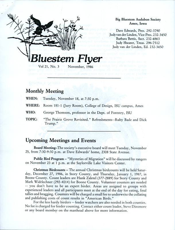 The newsletter of the Big Bluestem Audubon Society, Volume 21, Number 3, November 1986. Highlights of the newsletter include details on upcoming Christmas Bird Counts in Story and Boone Counties, birder's notes with reports of the first returning winter birds and the last of the last of the migrating shorebirds, and a profile on Audubon member Jeanne Edwards.