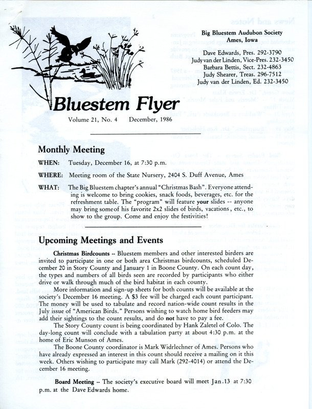 The newsletter of the Big Bluestem Audubon Society, Volume 21, Number 4, December 1986. Highlights of the newsletter include details on upcoming Christmas Bird Counts in Story and Boone Counties, a list of the society's 1987 programs with topics and speakers, an article on the best locations to find Owls in central Iowa by Stephen J. Dinsmore, and birder's notes on the winter birds returning to the state.