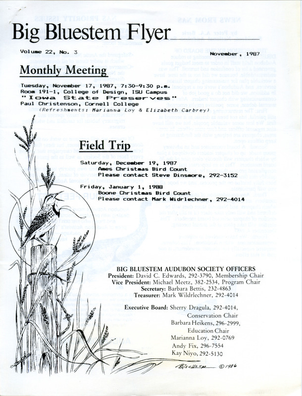 The newsletter of the Big Bluestem Audubon Society, Volume 22, Number 3, November 1987. Highlights of the newsletter include news from the National Audubon Society by NAS president Peter A.A. Berle, a list of the National Audubon priority issues, and a report of field trip to DeSoto National Wildlife Refuge.