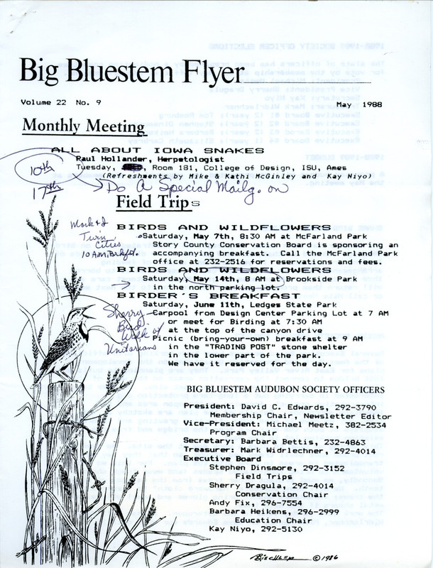 The newsletter of the Big Bluestem Audubon Society, Volume 22, Number 9, May 1988. Highlights of the newsletter include details on upcoming field trips, the 1988-1989 slate of society officer candidates to be voted on at the annual meeting in May, updates on the annual society service project at East River Valley Park in Ames, and a report on an April Woodcock display field trip at Izaak Walton League Park.