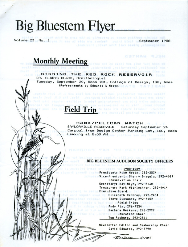 The newsletter of the Big Bluestem Audubon Society, Volume 23, Number 1, September 1988. Highlights of the newsletter include the announcement of a program "Birding the Red Rock Reservoir" by Dr. Gladys Black, an acid rain update by Mike Meetz, a report on the progress of the society's annual service project at East River Valley Park, and a calendar of society events and field trips for September 1988 through July 1989.