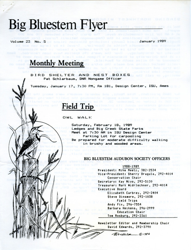 The newsletter of the Big Bluestem Audubon Society, Volume 23, Number 5, January 1989. Highlights of the newsletter include the announcement of an Owl walk field trip, an appeal to support non-game programs of the Iowa Department of Natural Resources through the Chickadee Checkoff contribution, an article on bird feeder sanitation, an acid rain update from Mike Meetz, and a calendar of events for February through September 1989.