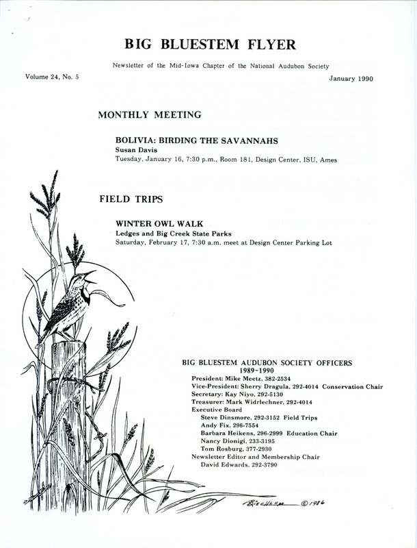 The newsletter of the Big Bluestem Audubon Society, Volume 24, Number 5, January 1990. Highlights of the newsletter include updates on current and past services projects including caring for a neglected roadside prairie and roadside planting of trees, an acid rain sample update from Mike Meetz, a birder identification quiz, and details on the annual bird feeder survey.