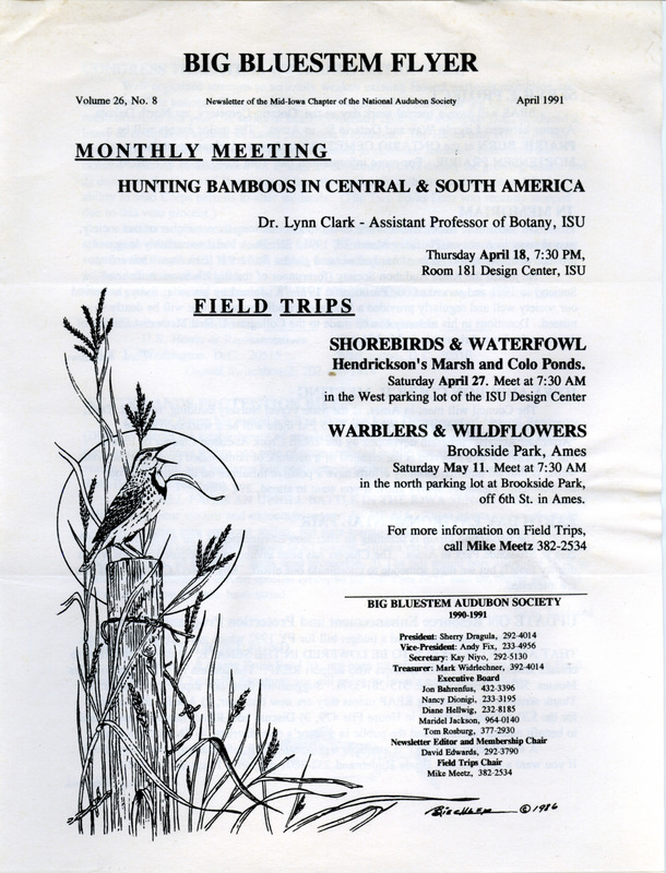 The newsletter of the Big Bluestem Audubon Society, Volume 26, Number 8, April 1991. Highlights of the newsletter include details on upcoming shorebirds, waterfowl, and Warbler field trips, information on the service project of the society including a prairie burn, an in memoriam article for society member Dr. Griffith J. Buck, an update on the Resource Enhancement and Protection Program (REAP), and a report on a waterfowl field trip in which 46 species of birds were observed.