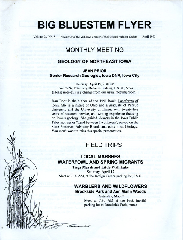 The newsletter of the Big Bluestem Audubon Society, Volume 28, Number 8, April 1993. Highlights of the newsletter include details on the upcoming meeting featuring a presentation by Jean Prior, details on upcoming waterfowl and Warbler field trips, a report of a field trip to Lake Rock Red in pursuit of Bald Eagles, and an announcement of prairie restoration activities.