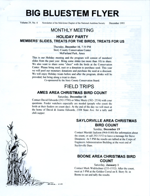 The newsletter of the Big Bluestem Audubon Society, Volume 29, Number 4, December 1993. Highlights of the newsletter include details on the upcoming Christmas Bird Counts for Ames, Saylorville, and Boone County, the results from the 1992 Ames Christmas Bird Count, and an announcement of a beginning birding course with a listing of subject areas that will be covered.