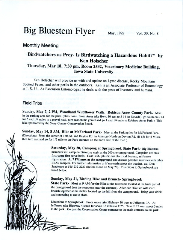 The newsletter of the Big Bluestem Audubon Society, Volume 30, Number 8, May 1995. Highlights of the newsletter include the announcement of John Flicker as the next President and C.E.O. of the National Audubon Society, a reminder of International Migratory Bird Day which promotes the conservation of many species of neotropical birds that are at risk due to habitat loss, a nominating committee report with the slate of society officer candidates to be voted on at the official annual meeting in May, and the proposed 1995-1996 budget for the society.