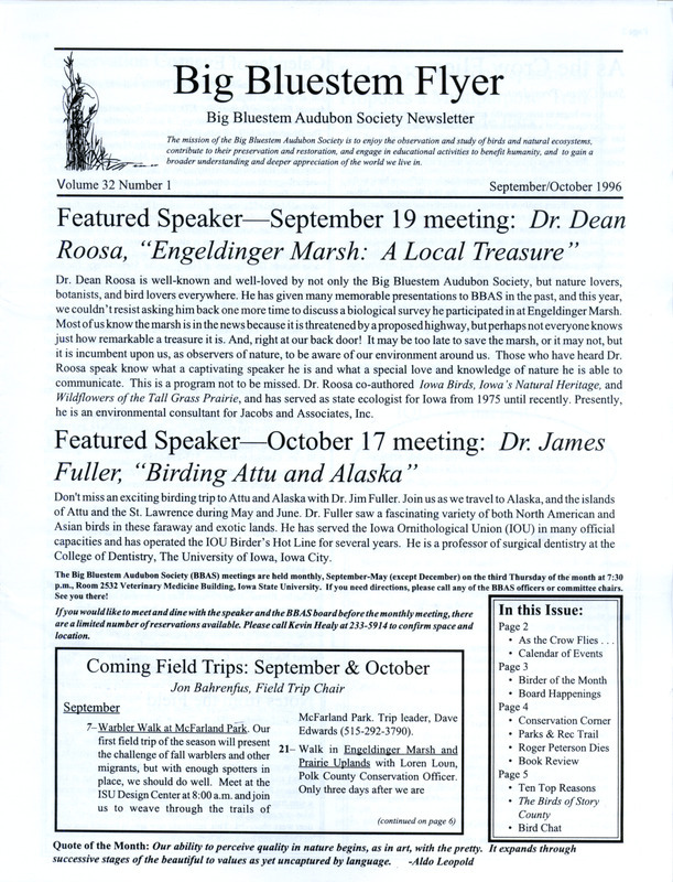 The newsletter of the Big Bluestem Audubon Society, Volume 32, Number 1, September/October 1996. Highlights of the newsletter include details on upcoming monthly meetings and field trips, a Birder of the Month column profiling past society president Mark Widrlechner, a welcome and a call for more membership involvement in the newsletter from new editor Rebecca Shivvers, and a Hendrickson March update.