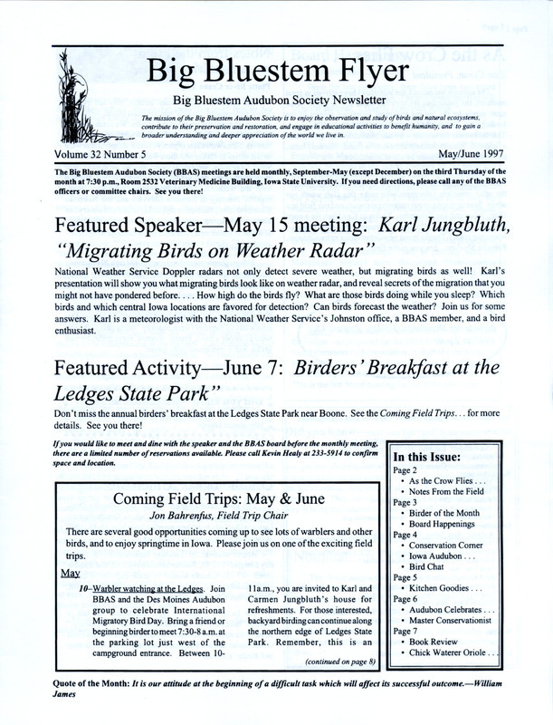 The newsletter of the Big Bluestem Audubon Society, Volume 32, Number 5, May/June 1997. Highlights of the newsletter include reports for March field trips, a Birder of the Month column profiling Karl Jungbluth, a Nominating Committee report with the slate of society officer candidates to be voted on at the official annual meeting in May, the proposed 1997-1998 budget for the society, and an article on preparing bird feeders for spring and summer.