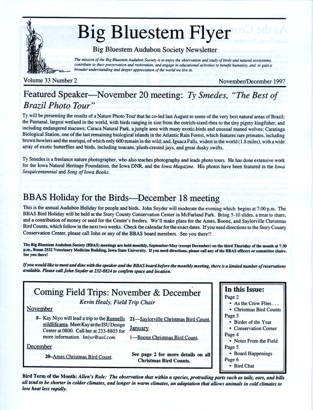 The newsletter of the Big Bluestem Audubon Society, Volume 33, Number 2, November/December 1997. Highlights of the newsletter include a Birder of the Year column profiling a former member of the society, Florence Olyphant, who recently passed away, information on upcoming Christmas Bird Counts, reports from several recent field trips, and minutes submitted by Carol Robinson from the first meetings of the society in celebration of thirty years of existence.