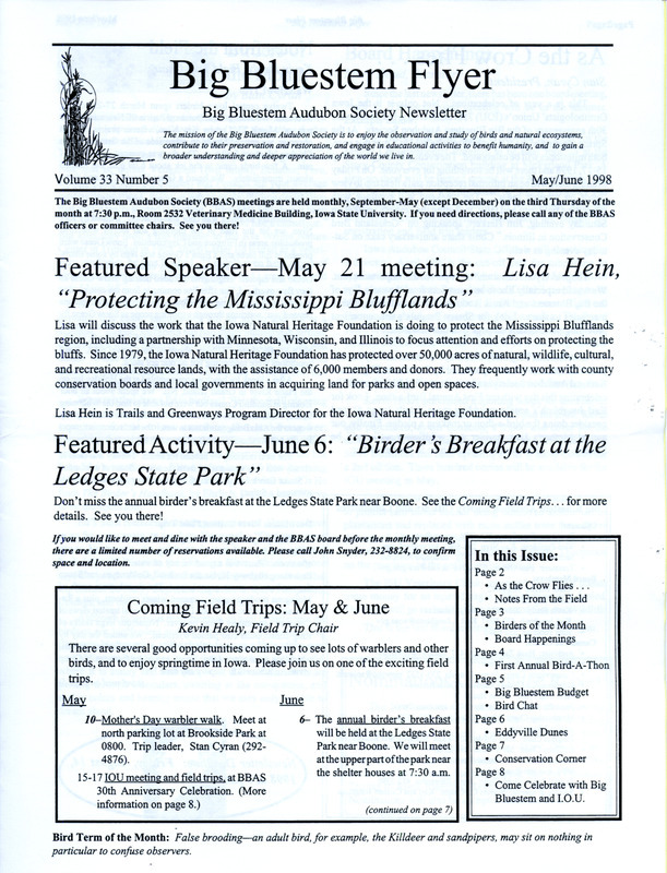 The newsletter of the Big Bluestem Audubon Society, Volume 33, Number 5, May/June 1998. Highlights of the newsletter include details on March and April field trips, a Birders of the Month column profiling Ed Carbrey and Elizabeth Carbrey, information on a society Birdathon being held in conjunction with the celebration of International Migratory Bird Day, and an article "Eddyville Dunes: a Natural Heritage of the State" by Jane Clark.