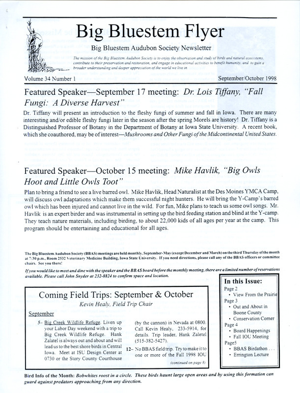 The newsletter of the Big Bluestem Audubon Society, Volume 34, Number 1, September/October 1998. Highlights of the newsletter include an article in memory of renowned ornithologist Gladys Black, an article "Out and About in Boone County: Sportsman Access" by Joyce Bahrenfus and Jon Bahrenfus, details on the success of the first society Birdathon to be held in many years, and highlights of the first thirty years of the Big Bluestem Audubon Society (formerly Ames Audubon Society), Part 1.