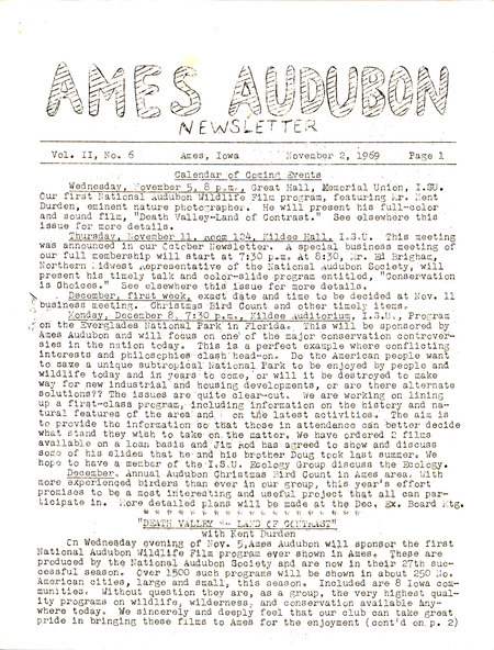The newsletter of the Ames Audubon Society, Volume 2, Number 6, November 2, 1969. Highlights of the newsletter include details on the first National Audubon Wildlife Film program to be shown in Ames, "Death Valley: Land of Contrast" with Kent Durden, information about the next business meeting and program of the society, "Conservation is Choices" by Dr. Edward Brigham, and reports on new members and recent Audubon events.