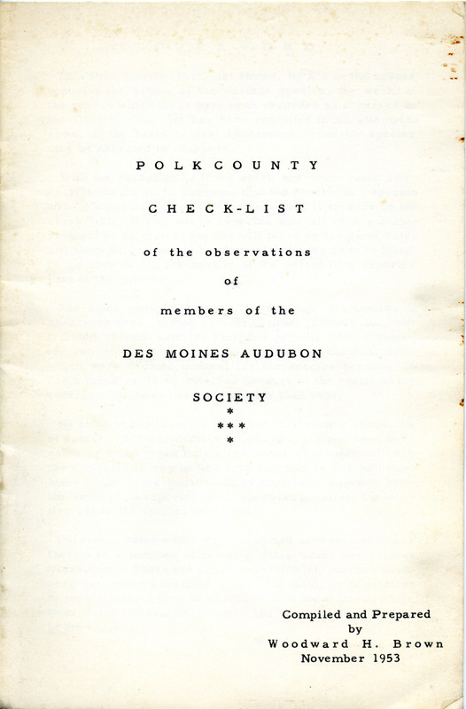 Checklist dated November 1953. This checklist compiled and prepared by Woodward H. Brown lists bird species, and the month and week that members of the Des Moines Audubon Society have sighted them in Polk County from 1938 to 1953. This copy includes handwritten annotations.