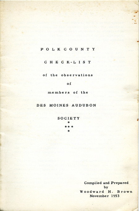 Checklist dated November 1953. This checklist compiled and prepared by Woodward H. Brown lists bird species, and the month and week that members of the Des Moines Audubon Society have sighted them in Polk County from 1938 to 1953. This copy includes handwritten annotations.