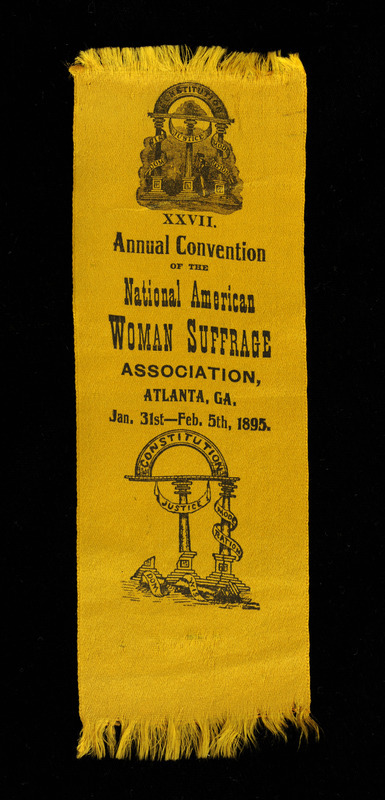 Gold colored ribbon with "XXVII Annual Convention of the; National American WOMAN SUFFRAGE ASSOCIATION, ATLANTA, GA. Jan. 31st-Feb. 5th, 1895" inscribed in black. The ribbon also includes two images; the top is of three columns representing wisdom, justice, and moderation upholding an arch representing the Constitution. The bottom image is similar to the first except the wisdom column has fallen to the ground. There is fraying at top and bottom of the ribbon.