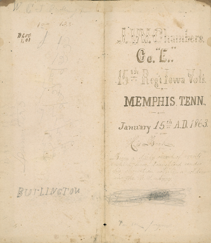 The diary contains brief entries detailing his experiences in camp, on marches, and at battle, as well as entries made while in the regimental hospital. The final entries recording Chambers' illness and death are written in a different hand. The memoranda pages at the back of the diary include a note about his enlistment and other men who enlisted at the same time. Also at the back of the diary are notes about expenses. John W. Chambers (1840-1863) was born in Guyandotte, Ohio and later moved to Burlington, Iowa. He served as a private in Company E, 15th Regiment, Iowa Infantry from 1862 to 1863. The regiment was stationed in Memphis, Tennessee, and later in Louisiana and Mississippi, and they took part in the siege of Vicksburg. The regiment also worked on the digging of a canal to connect Lake Providence, Louisiana, and the Mississippi River. Chambers was taken sick with typhoid fever in July 1863 and remained in the regimental hospital until early August. He became ill again at the end of August and was taken to Lawson Hospital in St. Louis, Missouri. He died of typhoid fever in a hospital in St. Louis on 21 September 1863. He is buried in Jagger Cemetery, Danville Township, Iowa. Blank pages not included here.