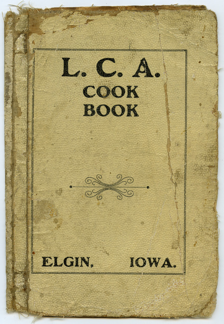 Recipes compiled by the Ladies' Cemetery Association of Elgin, Iowa. An alternate title on the cover reads "L.C.A. cook book."