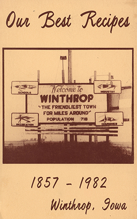 A cookbook dedicated to the people of Winthrop, Iowa. Includes a brief history of the town. Recipes include breads, meats, microwave meals, casseroles, and desserts, cakes, and pies. Also has information about cooking for large groups.