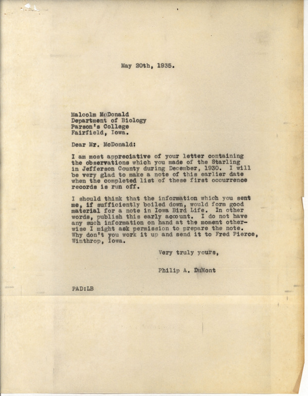 Letter from Philip DuMont to Malcolm McDonald dated May 20, 1935. DuMont urges McDonald to write up an account of his sighting of a Starling in Jefferson County in December of 1930 and submit it to Fred Pierce for inclusion in Iowa Bird Life. This document is in response to a letter from McDonald: https://n2t.net/ark:/87292/w9jw86m76.