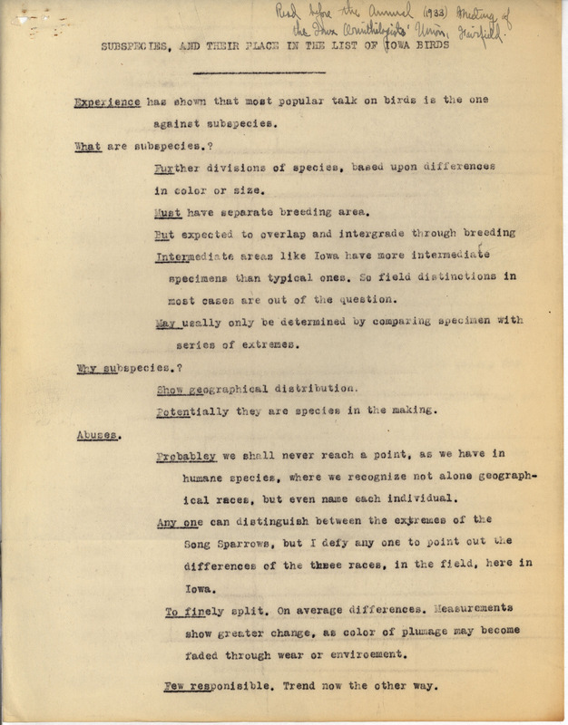 Lecture notes delivered May 5, 1933. Notes for a presentation given by Philip DuMont during the 1933 annual meeting of the Iowa Ornithologists' Union discusses that while some ornithologists may be interested in subspecies, field notes should only record the species since determining a subspecies in the field is not reliable and should be only undertaken by the close study of collected specimens.
