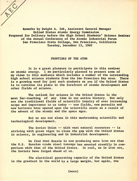 Annotation: "Remarks by Dwight A. Ink, Assistant General Manager United States Atomic Energy Commission Prepared for Delivery before the High School Students' Science Seminar of the Annual Conference of the Atomic Industrial Forum San Francisco State College, San Francisco, California Tuesday, December 13, 1960;Frontiers of the Atom"