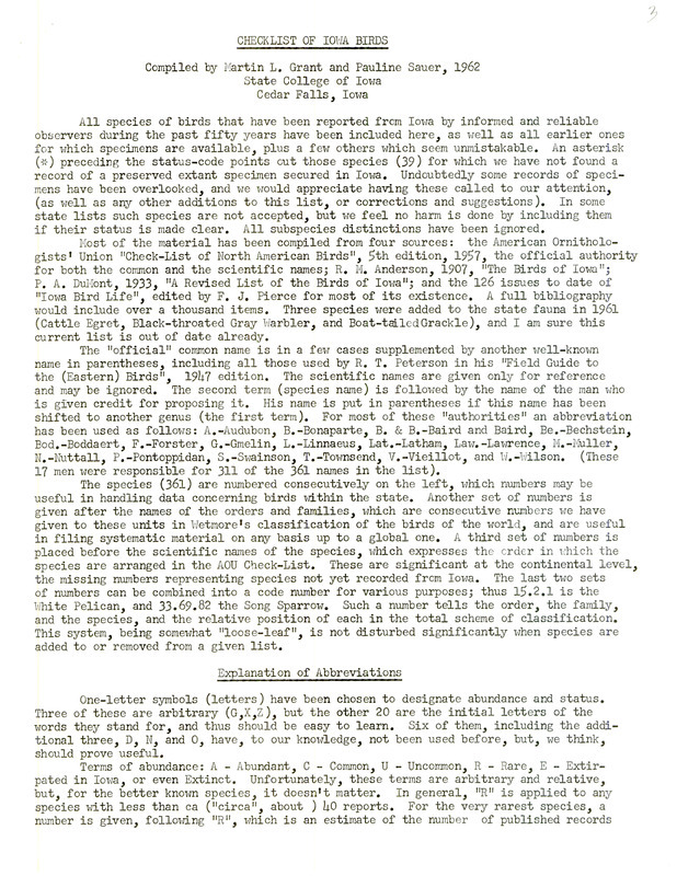 A checklist of Iowa bird species that were reliably reported for the past fifty years as well as earlier ones for which specimens were available compiled by Martin L. Grant and Pauline Sauer. The 361 bird species are numbered and listed by their official common name under the appropriate order and family name. The list also includes the scientific name as well as the abundance, resident status, and usual geographical location within the state of Iowa for each bird species.