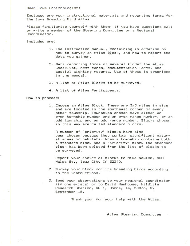 Instructional materials containing information on how to survey an atlas block, how to report the data gathered, data reporting forms, list of atlas blocks to be surveyed and a list of participants. The purpose of the Iowa Breeding Bird Atlas is to map the breeding distribution of all species of birds that nest in Iowa.