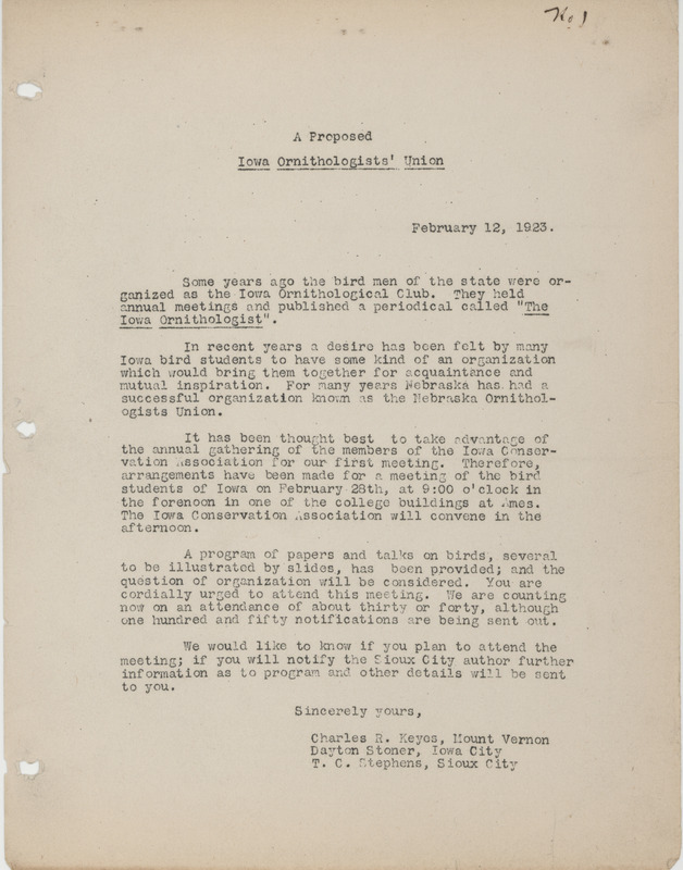 Proposal to create an Iowa Ornithologists' Union written in a letter type format. Includes information about an initial meeting to be held on February 28th, 1923. The proposal to create an Iowa Ornithologists' Union was submitted by three people, Charles R. Keyes, Dayton Stoner and T.C. Stephens.